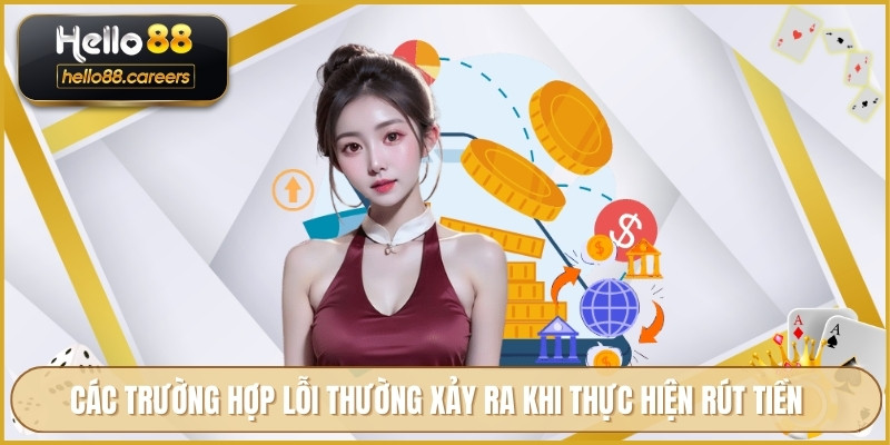 Các trường hợp lỗi thường xảy ra khi thực hiện rút tiền