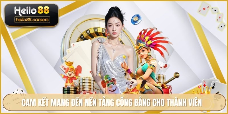 Giới Thiệu HELLO88 - Nền Tảng Toàn Diện Và Cam Kết Minh Bạch 3 Cam kết mang đến nền tảng công bằng cho thành viên