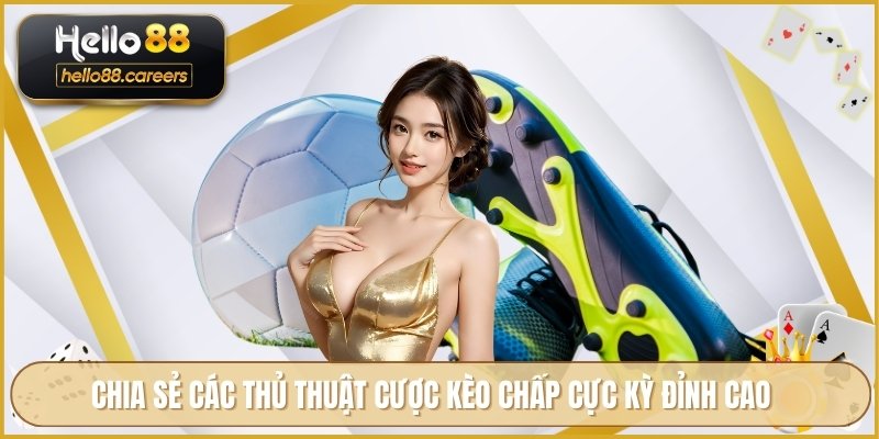 Chia sẻ các thủ thuật cược kèo chấp cực kỳ đỉnh cao