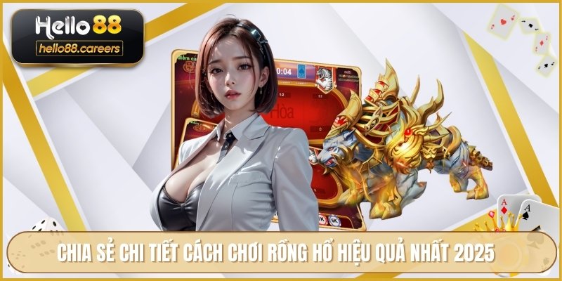 Rồng Hổ Online HELLO88 - Game May Rủi Và Luật Chơi Thú Vị 3 Chia sẻ chi tiết cách chơi rồng hổ hiệu quả nhất 2025