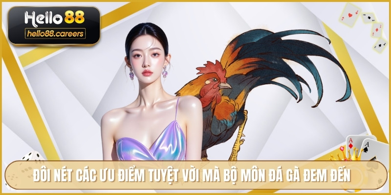 Đá Gà Campuchia HELLO88 - Cập Nhật Lịch Thi Đấu Tham Gia 3 Đôi nét các ưu điểm tuyệt vời mà bộ môn đá gà đem đến