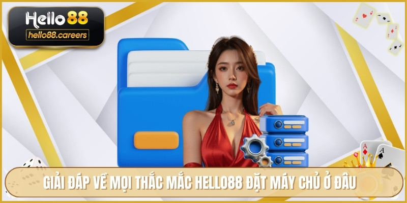 HELLO88 Đặt Máy Chủ Ở Đâu Về Hạ Tầng Và Vị Trí Máy Chủ Chính 2 Giải đáp về mọi thắc mắc HELLO88 đặt máy chủ ở đâu