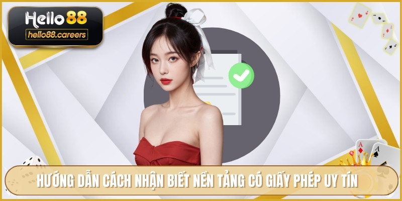 Hướng dẫn cách nhận biết nền tảng có giấy phép uy tín
