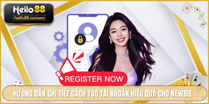 Hướng dẫn chi tiết cách tạo tài khoản hiệu quả cho newbie