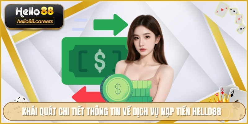 Khái quát chi tiết thông tin về dịch vụ nạp tiền HELLO88