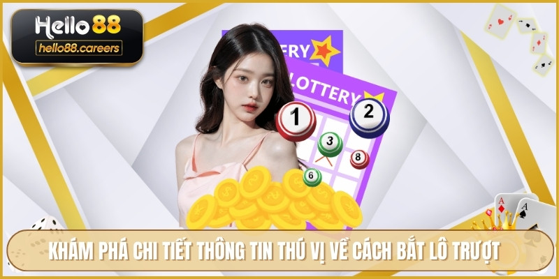 Cách Bắt Lô Trượt HELLO88 - Những Lưu Ý Khi Tham Gia Cược 2 Khám phá chi tiết thông tin thú vị về cách bắt lô trượt