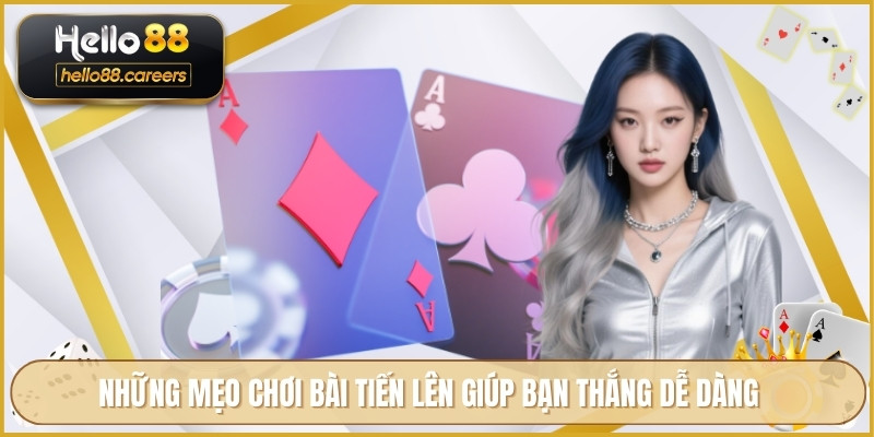 Những mẹo chơi bài tiến lên giúp bạn thắng dễ dàng