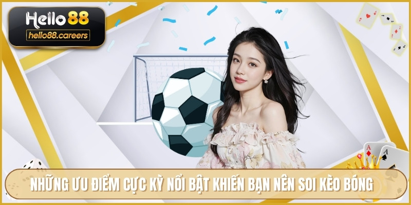 Soi Kèo Bóng Đá HELLO88 - Công Cụ Phân Tích Tỷ Lệ Cực Chuẩn 3 Những ưu điểm cực kỳ nổi bật khiến bạn nên soi kèo bóng