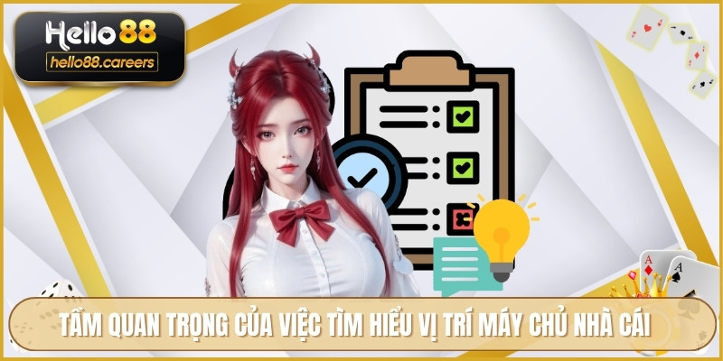 HELLO88 Đặt Máy Chủ Ở Đâu Về Hạ Tầng Và Vị Trí Máy Chủ Chính 3 Tầm quan trọng của việc tìm hiểu vị trí máy chủ nhà cái