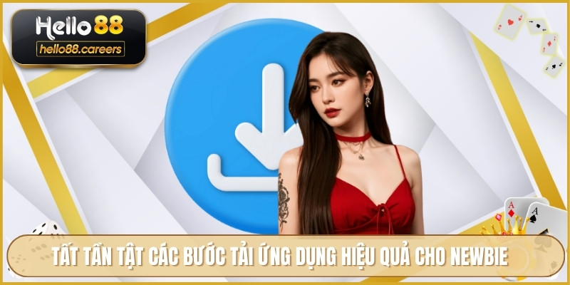 Tải App HELLO88 - Trải Nghiệm Mượt Mà Thanh Toán Nhanh Chóng 2 Tất tần tật các bước tải ứng dụng hiệu quả cho newbie