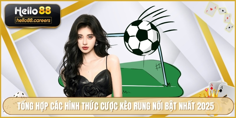 Tổng hợp các hình thức cược kèo rung nổi bật nhất 2025