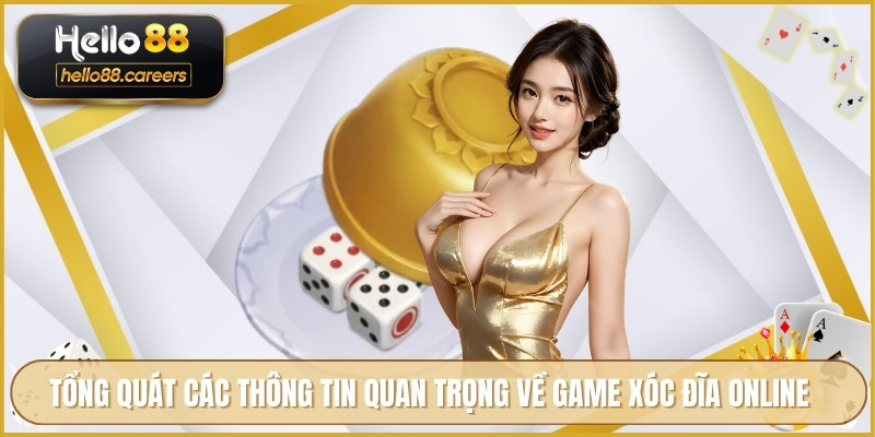 Xóc Đĩa Online HELLO88 - Quy Tắc Cơ Bản Cùng Mẹo Cược Hay 2 Tổng quát các thông tin quan trọng về game xóc đĩa online