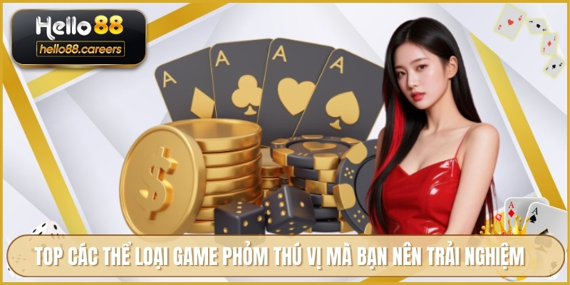 TOP các thể loại game phỏm thú vị mà bạn nên trải nghiệm