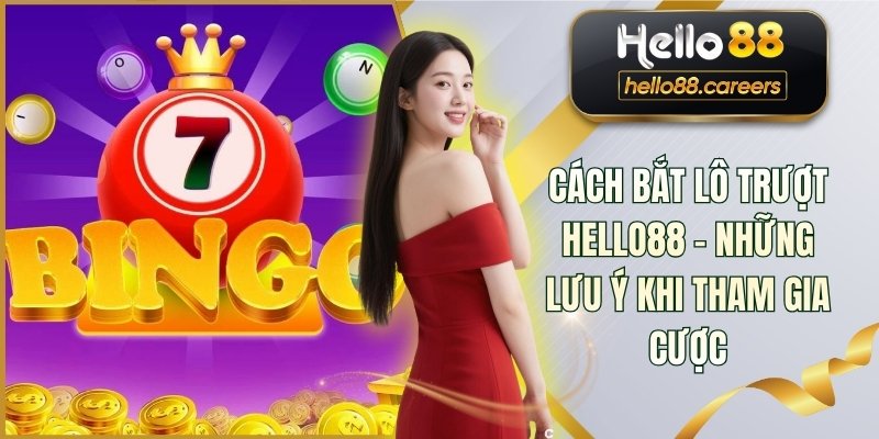 Cách Bắt Lô Trượt HELLO88 - Những Lưu Ý Khi Tham Gia Cược 1 Cách Bắt Lô Trượt