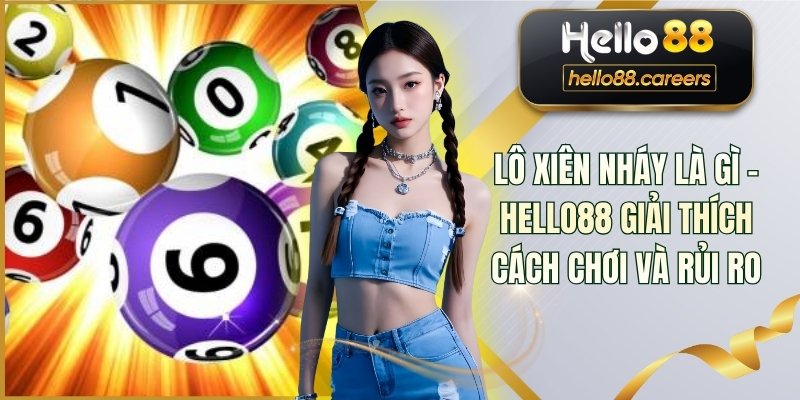 Lô Xiên Nháy Là Gì - HELLO88 Giải Thích Cách Chơi Và Rủi Ro 1 Lô Xiên Nháy Là Gì