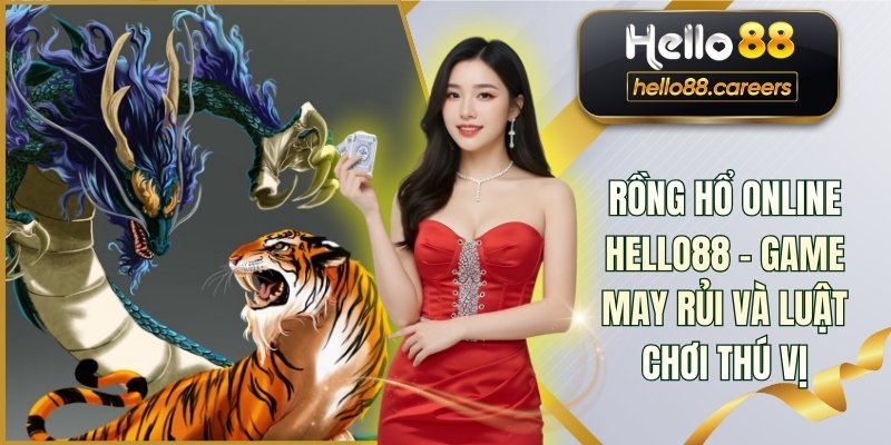 Rồng Hổ Online HELLO88 - Game May Rủi Và Luật Chơi Thú Vị 1 Rồng Hổ Online